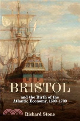 Bristol and the Birth of the Atlantic Economy, 1500-1700