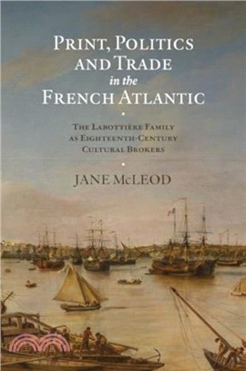 Print, Politics and Trade in the French Atlantic：The Labottiere Family as Eighteenth-Century Cultural Brokers