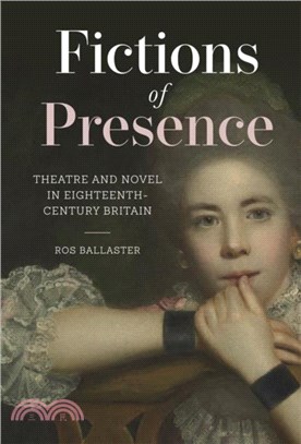Fictions of Presence：Theatre and Novel in Eighteenth-Century Britain