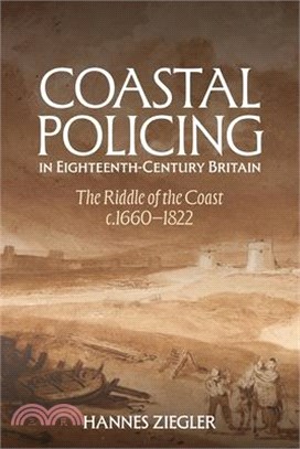 Coastal Policing in Eighteenth-Century Britain: The Riddle of the Coast, C.1660-1822
