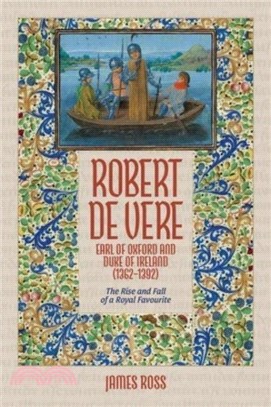 Robert de Vere, Earl of Oxford and Duke of Ireland (1362-1392)：The Rise and Fall of a Royal Favourite