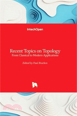 Recent Topics on Topology - From Classical to Modern Applications