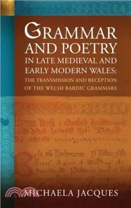 Grammar and Poetry in Late Medieval and Early Modern Wales：The Transmission and Reception of the Welsh Bardic Grammars