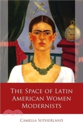 The Space of Latin American Women Modernists