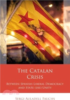 The Catalan Crisis：Between Spanish Liberal Democracy and State (dis) Unity