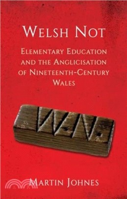 Welsh Not：Elementary Education and the Anglicisation of Wales