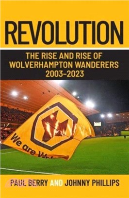 Revolution：The Rise and Rise of Wolverhampton Wanderers 2003-2023