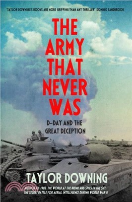 The Army That Never Was：D-Day and the Great Deception