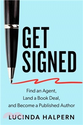 Get Signed：Find an Agent, Land a Book Deal and Become a Published Author
