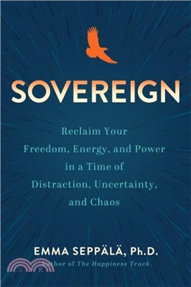 Sovereign：Reclaim Your Freedom, Energy and Power in a Time of Distraction, Uncertainty and Chaos
