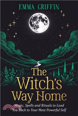 The Witch's Way Home：Magic, Spells and Rituals to Lead You Back to Your Most Powerful Self