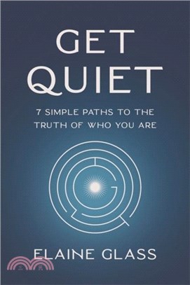 Get Quiet：7 Simple Paths to the Truth of Who You Are