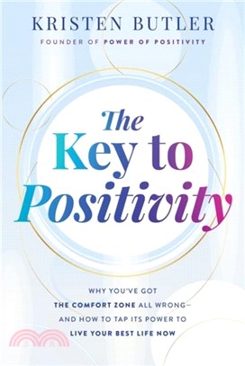 The Key to Positivity：Why You?e Got the Comfort Zone All Wrong ??and How to Tap Its Power to Live Your Best Life Now