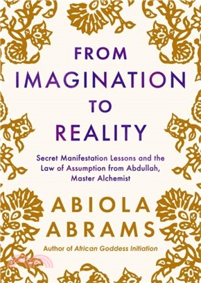 From Imagination to Reality：Secret Manifestation Lessons and the Law of Assumption from Abdullah, Master Alchemist