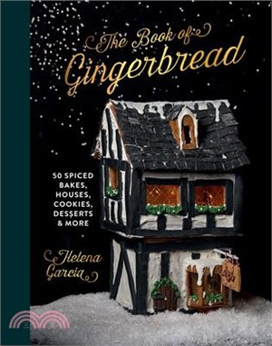 The Gingerbread Book: 50 Spiced Bakes, Houses, Cookies, Desserts and More