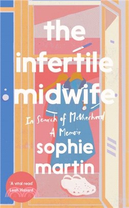 The Infertile Midwife：In Search of Motherhood - A Memoir