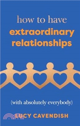 How to Have Extraordinary Relationships：(With Absolutely Everybody)