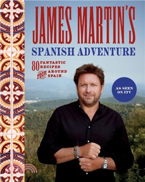 James Martin's Spanish Adventure：80 Classic Spanish Recipes