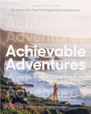 Achievable Adventures：A Practical Guide: 52 of the UK? Most Unforgettable Experiences