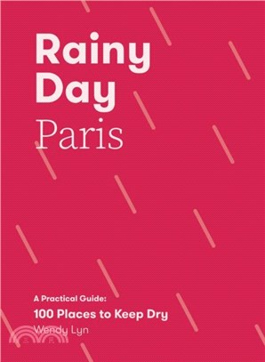 Rainy Day Paris：A Practical Guide: 100 Places to Keep Dry