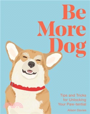 Be More Dog：Tips and Tricks for Unlocking Your Paw-tential