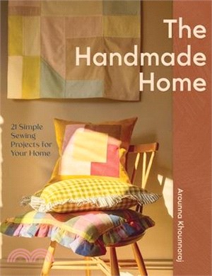 The Handmade Home: 21 Simple Sewing Projects for Your Home