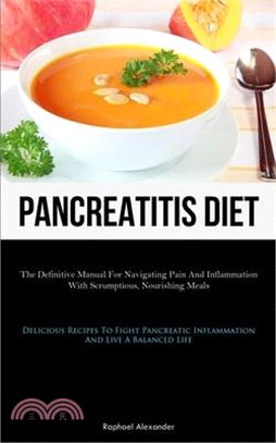Pancreatitis Diet: The Definitive Manual For Navigating Pain And Inflammation With Scrumptious, Nourishing Meals (Delicious Recipes To Fi
