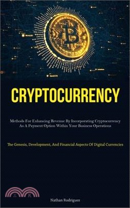 Cryptocurrency: Methods For Enhancing Revenue By Incorporating Cryptocurrency As A Payment Option Within Your Business Operations (The