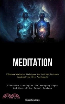Meditation: Effortless Meditation Techniques And Activities To Attain Freedom From Stress And Anxiety (Effective Strategies For Ma