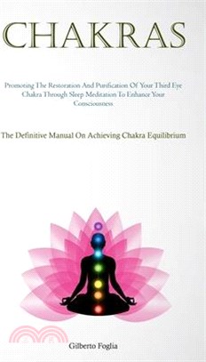 Chakras: Promoting The Restoration And Purification Of Your Third Eye Chakra Through Sleep Meditation To Enhance Your Conscious