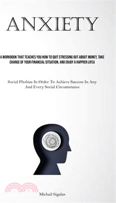 Anxiety: A Workbook That Teaches You How To Quit Stressing Out About Money, Take Charge Of Your Financial Situation, And Enjoy