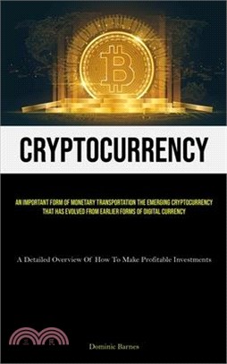 Cryptocurrency: An Important Form Of Monetary Transportation The Emerging Cryptocurrency That Has Evolved From Earlier Forms Of Digita