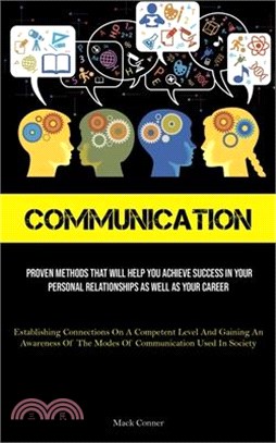 Communication: Proven Methods That Will Help You Achieve Success In Your Personal Relationships As Well As Your Career (Establishing