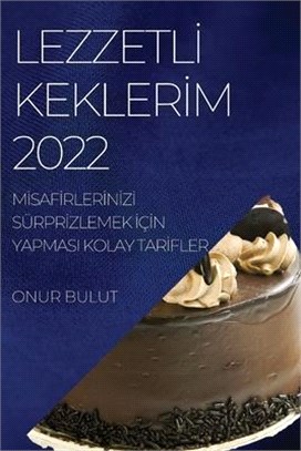 Lezzetlİ Keklerİm 2022: Mİsafİrlerİnİzİ Sürprİzlemek İçİn Yapmasi Kolay Tarİfler