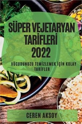 Süper Vejetaryan Tarİflerİ 2022: Vücudunuzu Temİzlemek İçİn Kolay Tarİfler