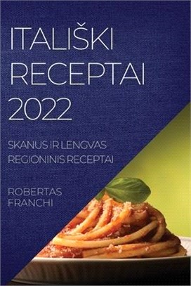 Italiski Receptai 2022: Skanus IR Lengvas Regioninis Receptai