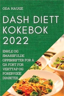 Dash Diett Kokebok: Enkle Og Smaksfulde Oppskrifter for Å Gå Fort for Vekttap Og Forebygge Diabetes