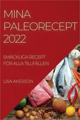 Mina Paleorecept 2022: Smäckliga Recept För Alla Tillfällen