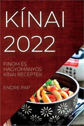 Kínai 2022: Finom És Hagyományos Kínai Receptek