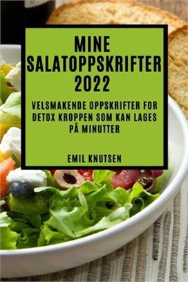 Mine Salatoppskrifter 2022: Velsmakende Oppskrifter for Detox Kroppen SOM Kan Lages På Minutter