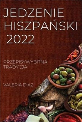 Jedzenie HiszpaŃski 2022: Przepisywybitna Tradycja