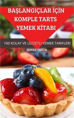 BaŞlangiçlar İçİn Komple Tarts Yemek Kİtabi