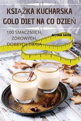 KsiĄŻka Kucharska Golo Diet Na Co DzieŃ: 100 Smacznych, Zdrowych, Dobrych Dania