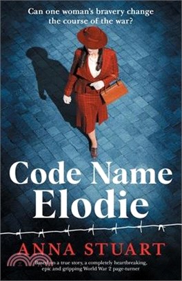 Code Name Elodie: Based on a true story, a completely heartbreaking, epic and gripping World War 2 page-turner