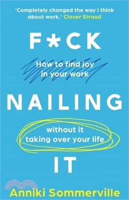 F*ck Nailing It: How to ditch the job you hate and find work you love