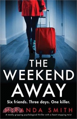 The Weekend Away: A totally gripping psychological thriller with a heart-stopping twist