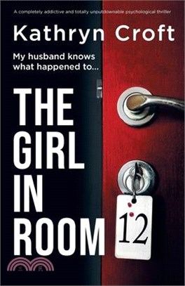 The Girl in Room 12: A completely addictive and totally unputdownable psychological thriller