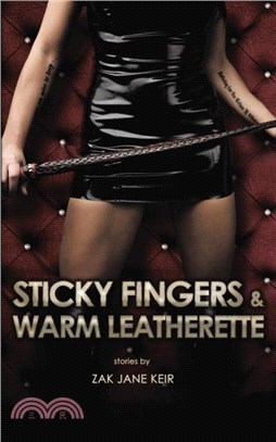 Sticky Fingers & Warm Leatherette：A Collection of Erotic Stories