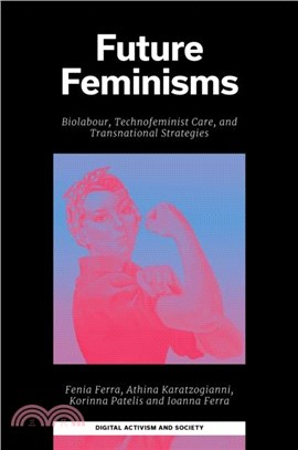 Future Feminisms：Biolabour, Technofeminist Care, and Transnational Strategies