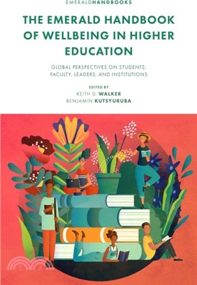 The Emerald Handbook of Wellbeing in Higher Education：Global Perspectives on Students, Faculty, Leaders, and Institutions